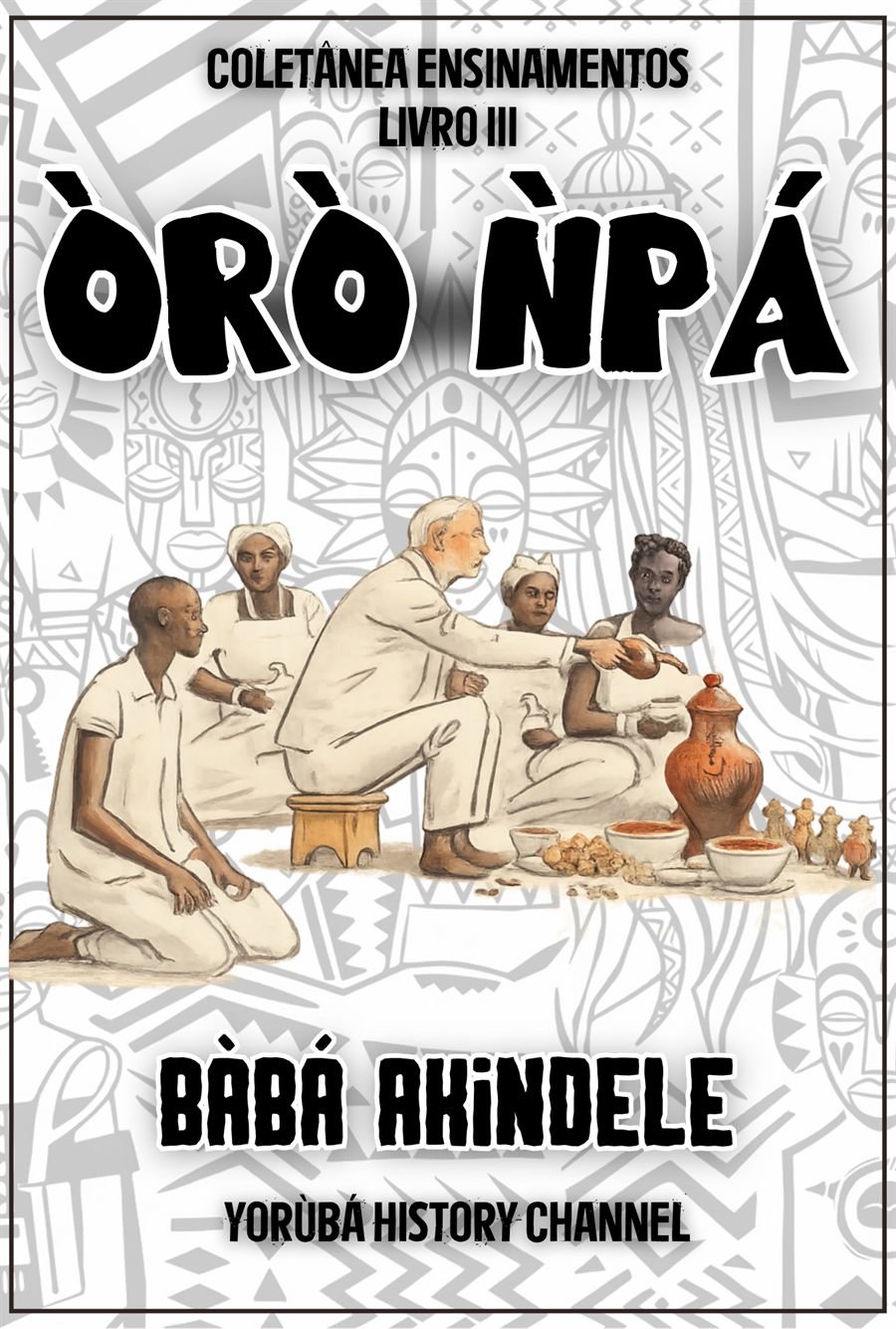 Ensinamentos – Livro III: Òrò Ǹpá (em breve)