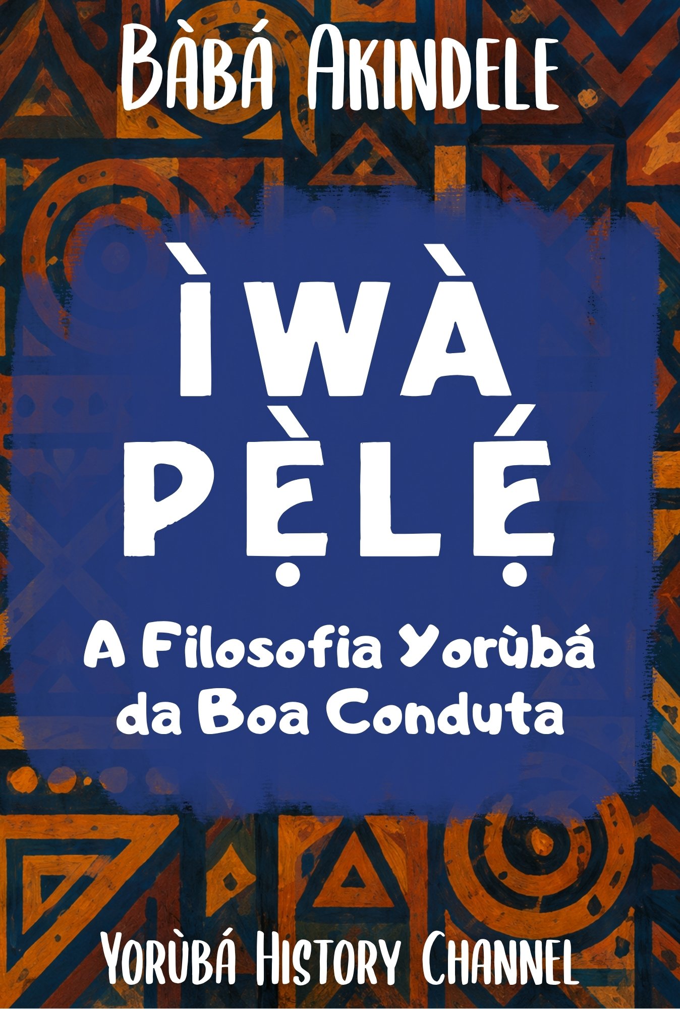 Ìwà Pẹ̀lẹ́ — A Filosofia Yorùbá da Boa Conduta