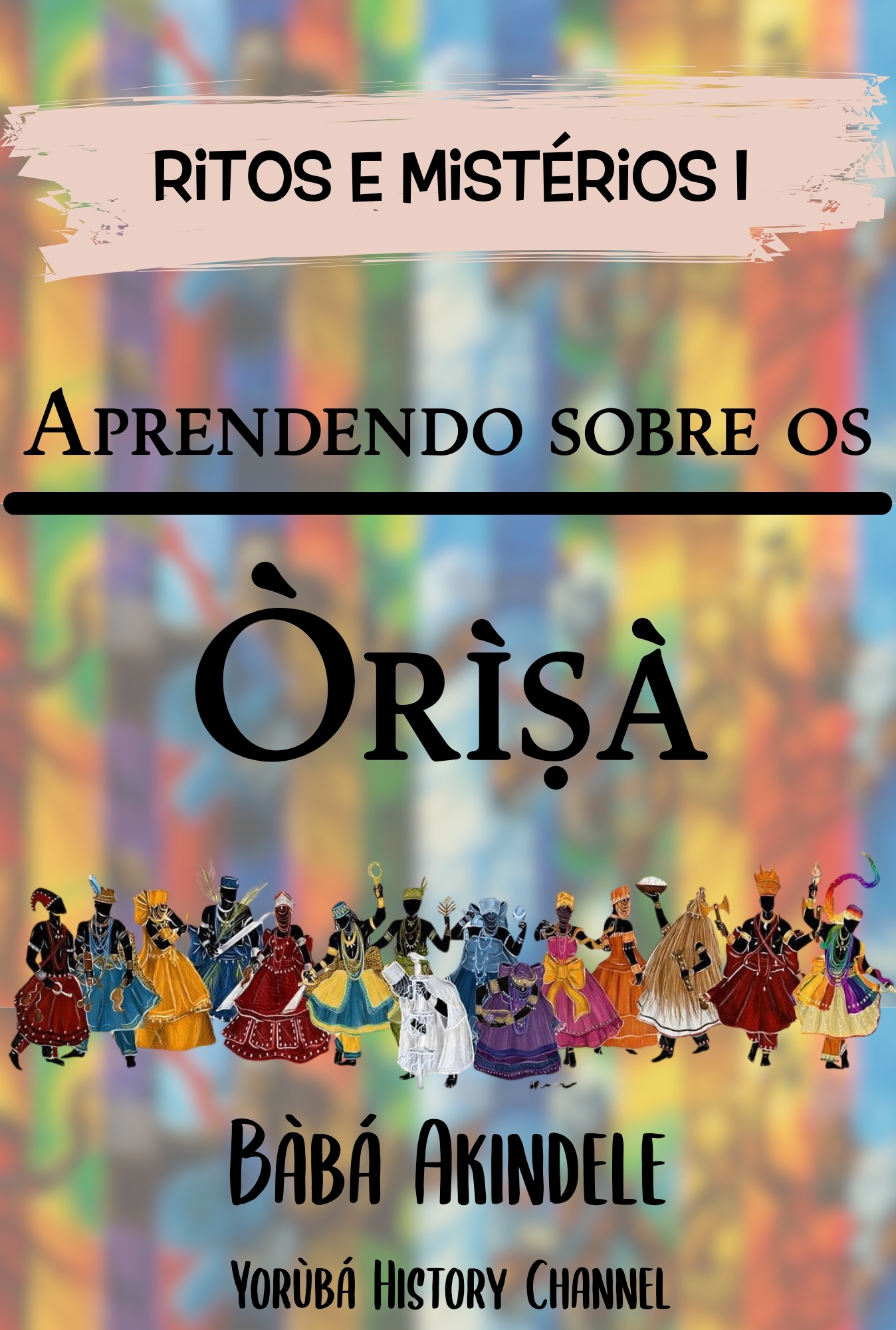 Coletânea Ritos e Mistérios - Livro I - Aprendendo sobre os Òrìṣà